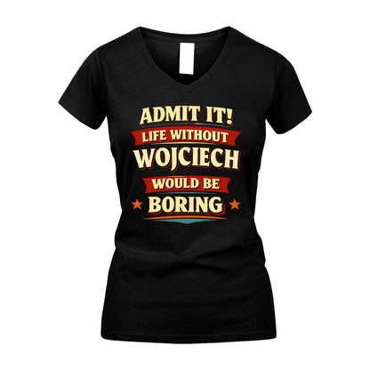 WOJCIECH 13K7-503 Admit It Life Without...
