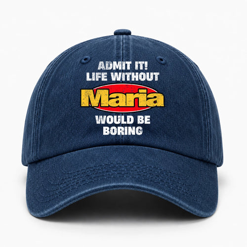 Admit It Life Without Your Name Would Be Boring Funny Washed Cap MARIA 13K1 C169PF