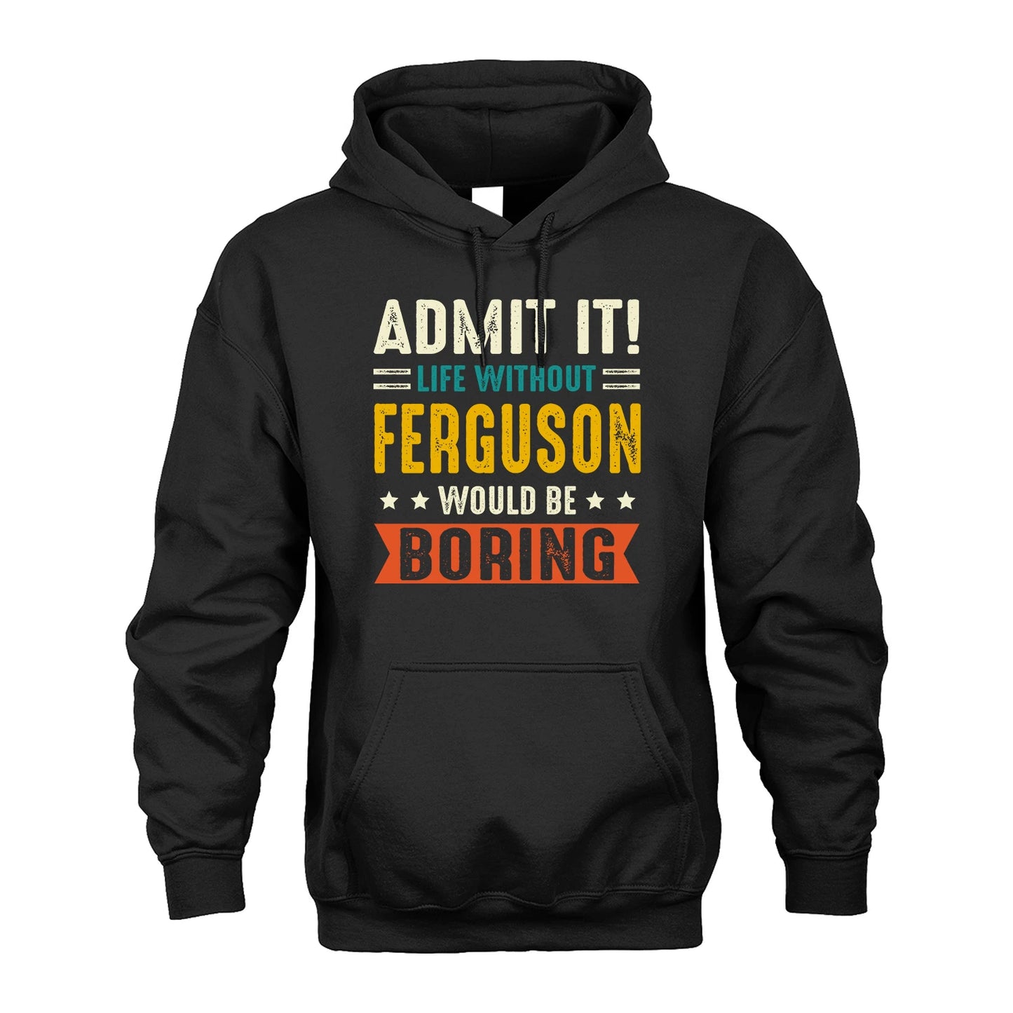 FERGUSON 13K2-124–Personalized Funny Quote Apparel “Life Without NAME Would Be Boring”