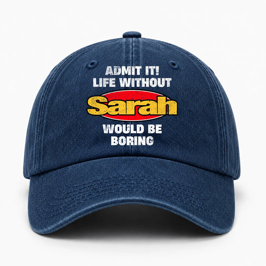 Admit It Life Without Your Name Would Be Boring Funny Washed Cap SARAH 13K1 C169PF