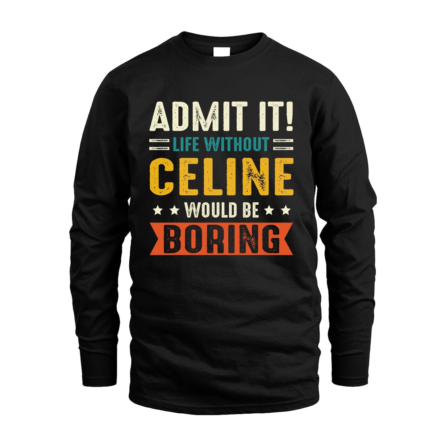 CELINE 13K3-124–Personalized Funny Quote Apparel “Life Without NAME Would Be Boring”