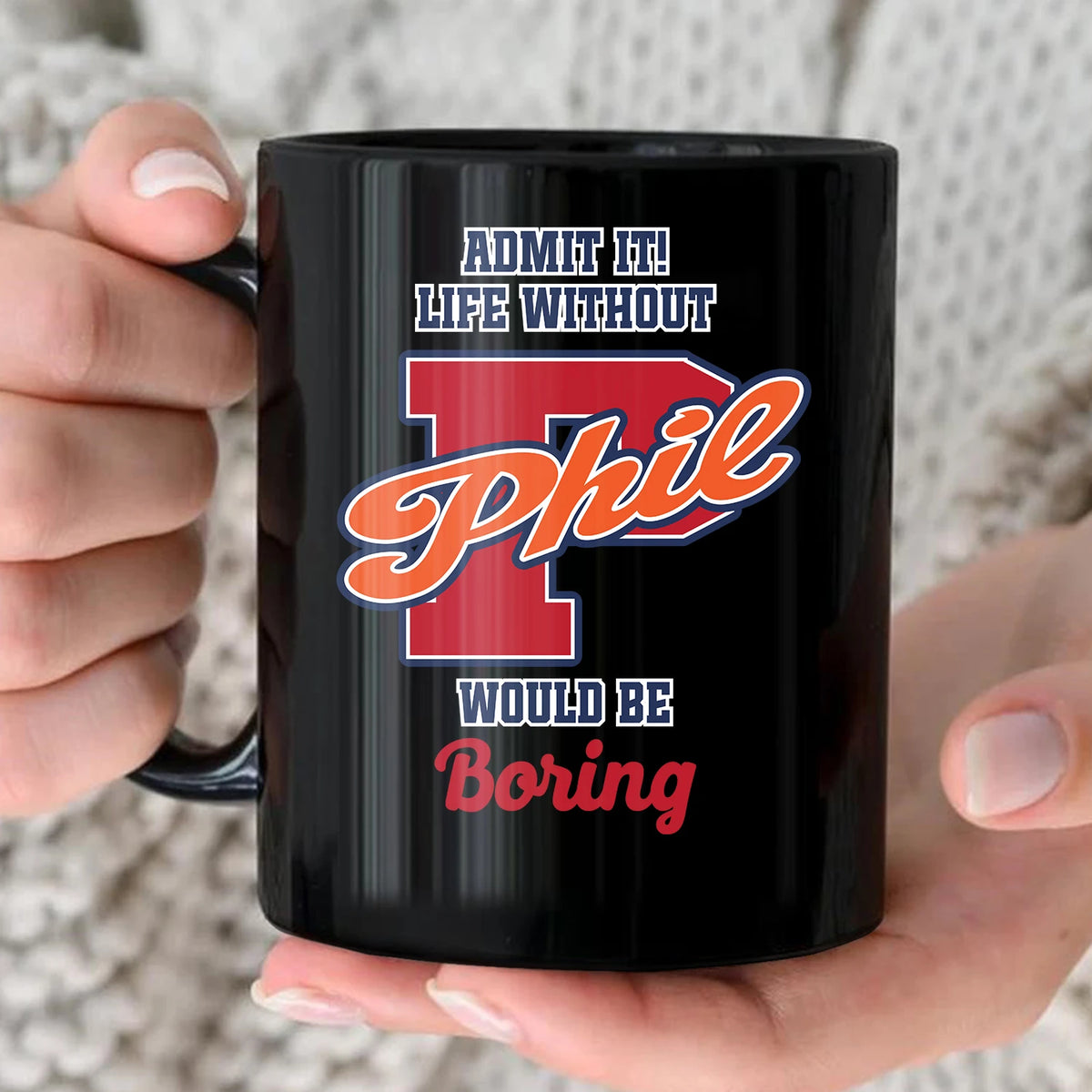 Admit It Life Without Your Name Would Be Boring Sporty Mug PHIL 13K1 MG17