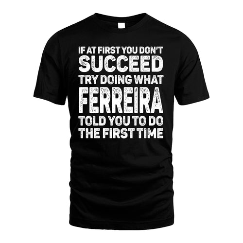 FERREIRA 13K1-117   Personalized Funny Quote Apparel If At First You Dont Succeed