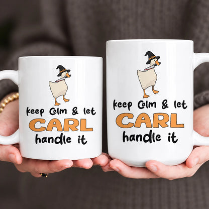 Keep Calm & Let Your Name Handle It Funny Witch Goose Mug CARL 13K1 MG01