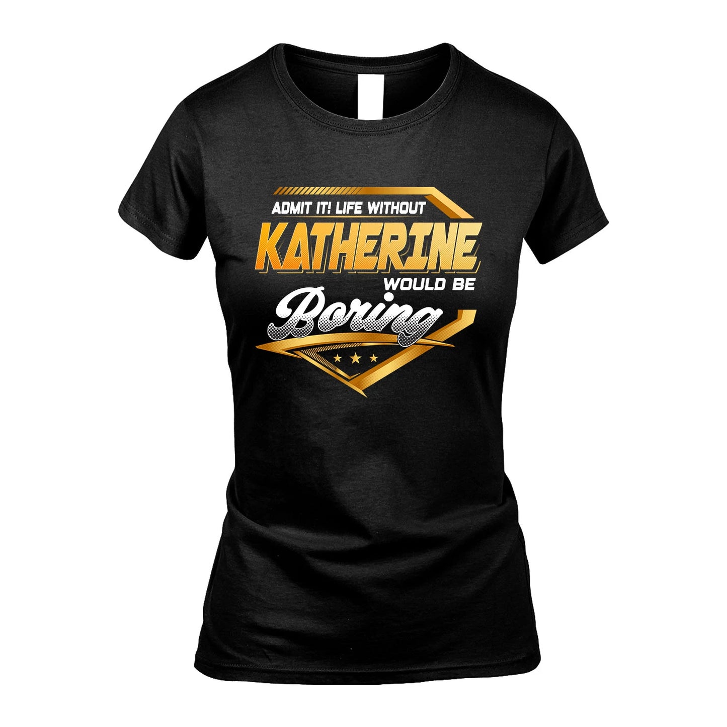 KATHERINE 13K1-513 Personalized "Admit It! Life Without ... Would Be Boring"