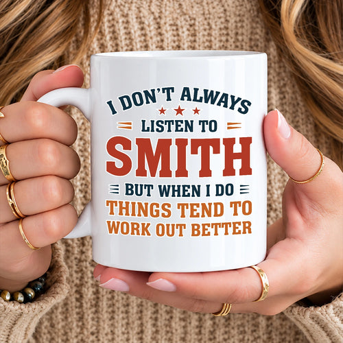 I Don’t Always Listen to Your Name Funny Mug SMITH 13K1 MG12