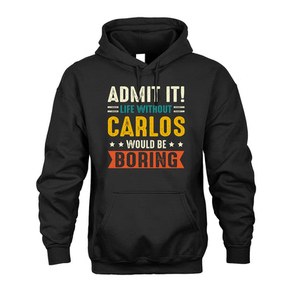 CARLOS 13K1-124–Personalized Funny Quote Apparel “Life Without NAME Would Be Boring”
