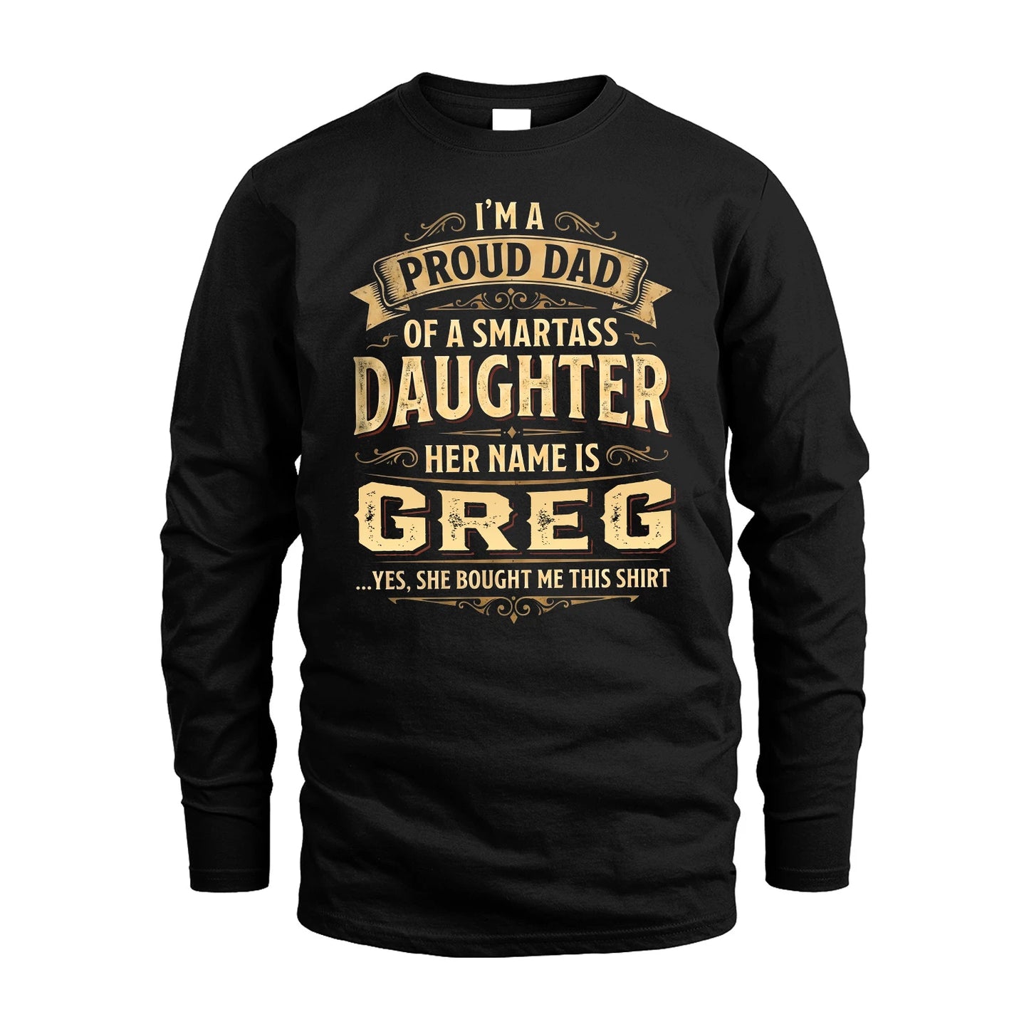 GREG 13K1-356 I'm A Proud Dad Of A Smartass Daughter Her Name Is...