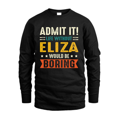 ELIZA 13K3-124–Personalized Funny Quote Apparel “Life Without NAME Would Be Boring”