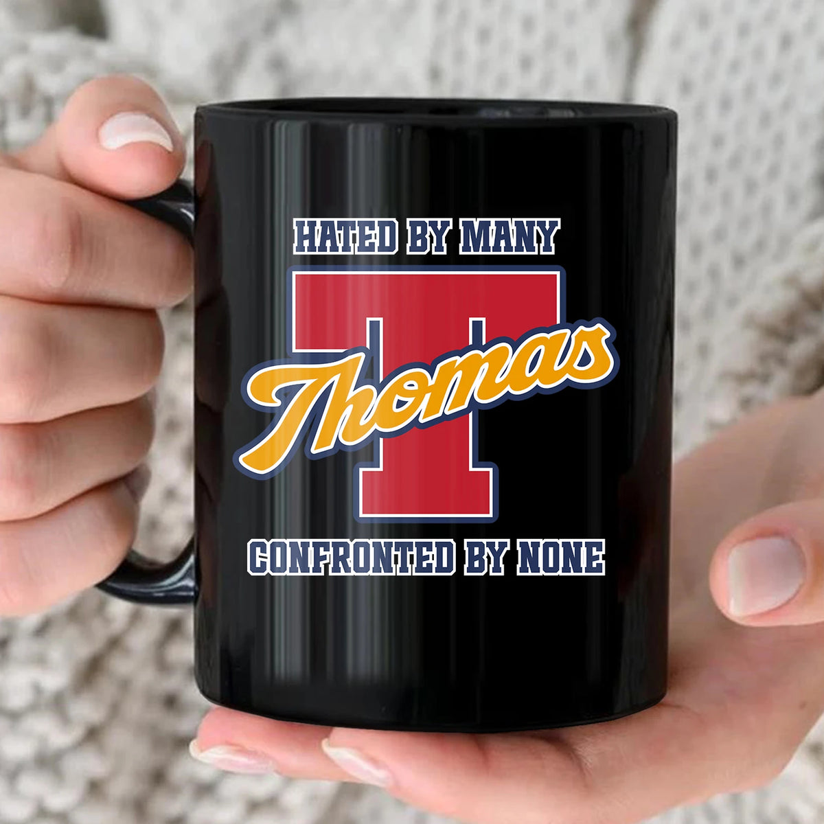 Hated By Many Confronted By None Cool Mug THOMAS 13K1 MG16