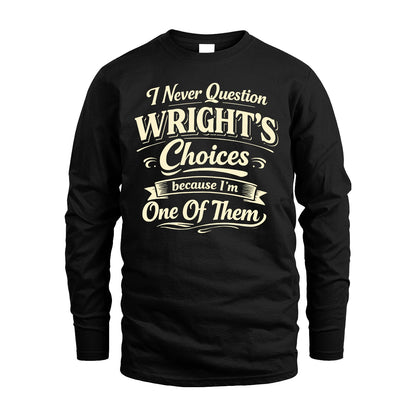 WRIGHT 13K1-532 I Never Question... Choices Because I'm One Of Them