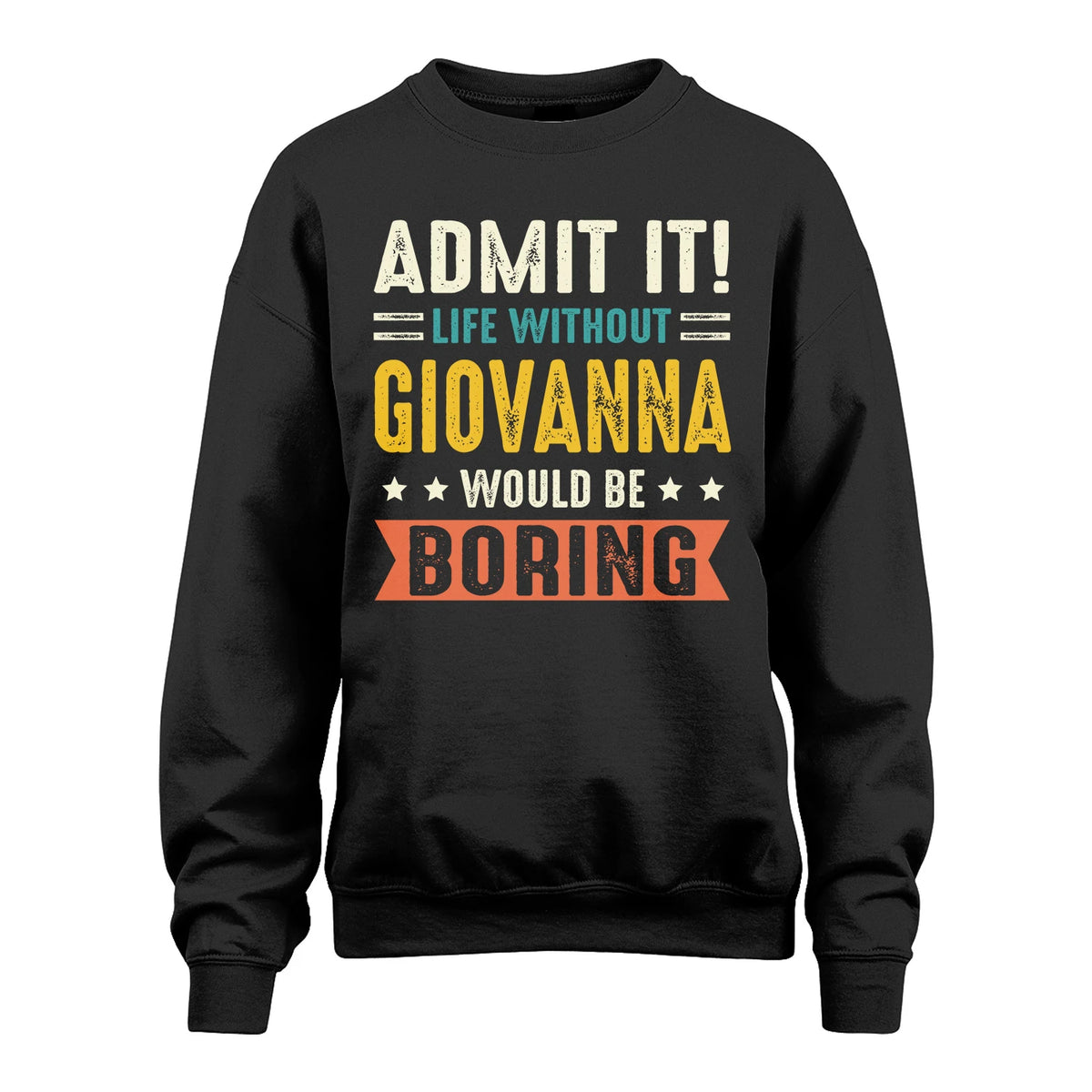 GIOVANNA 13K3-124–Personalized Funny Quote Apparel “Life Without NAME Would Be Boring”