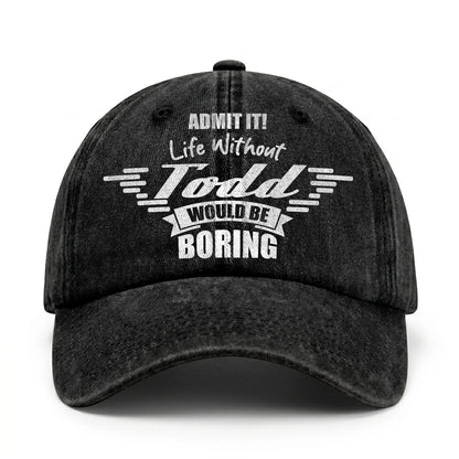 Admit It Life Without Your Name Would Be Boring Vintage Cap TODD 13K1 C44PF