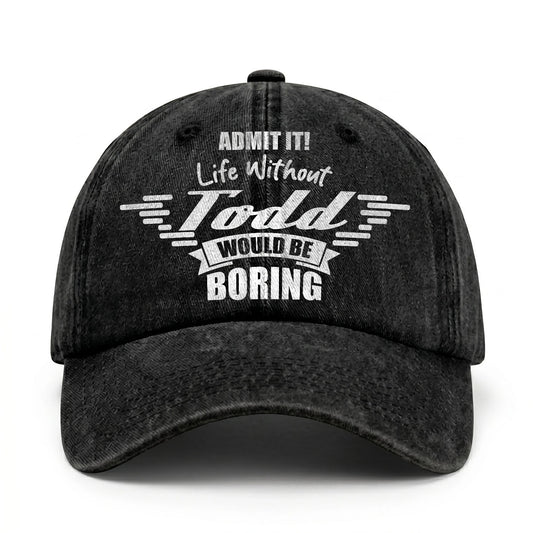 Admit It Life Without Your Name Would Be Boring Vintage Cap TODD 13K1 C44PF