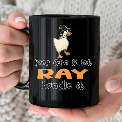 Keep Calm & Let Your Name Handle It Funny Witch Goose Mug RAY 13K1 MG01