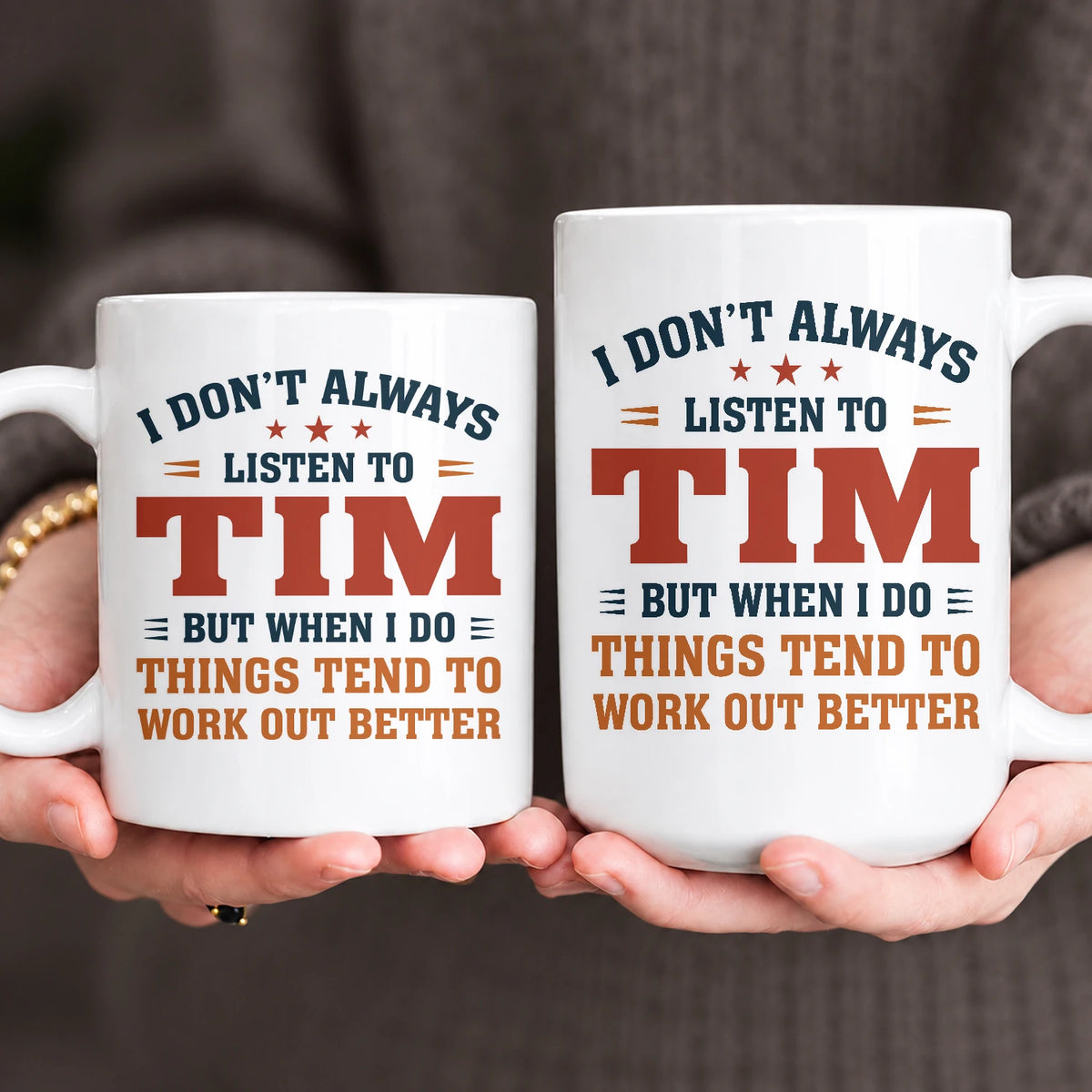 I Don’t Always Listen to Your Name Funny Mug TIM 13K1 MG12