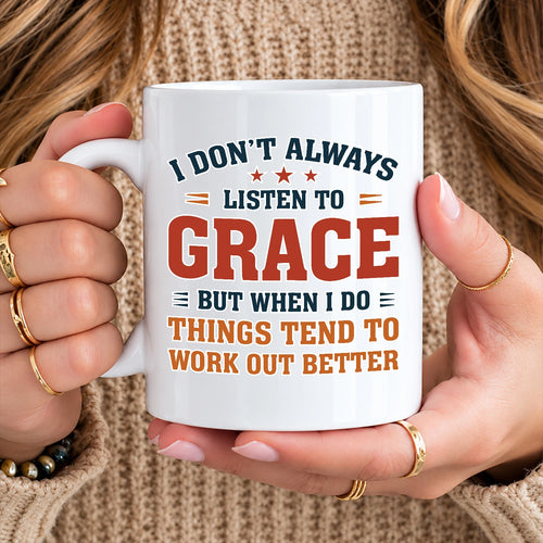 I Don’t Always Listen to Your Name Funny Mug GRACE 13K1 MG12