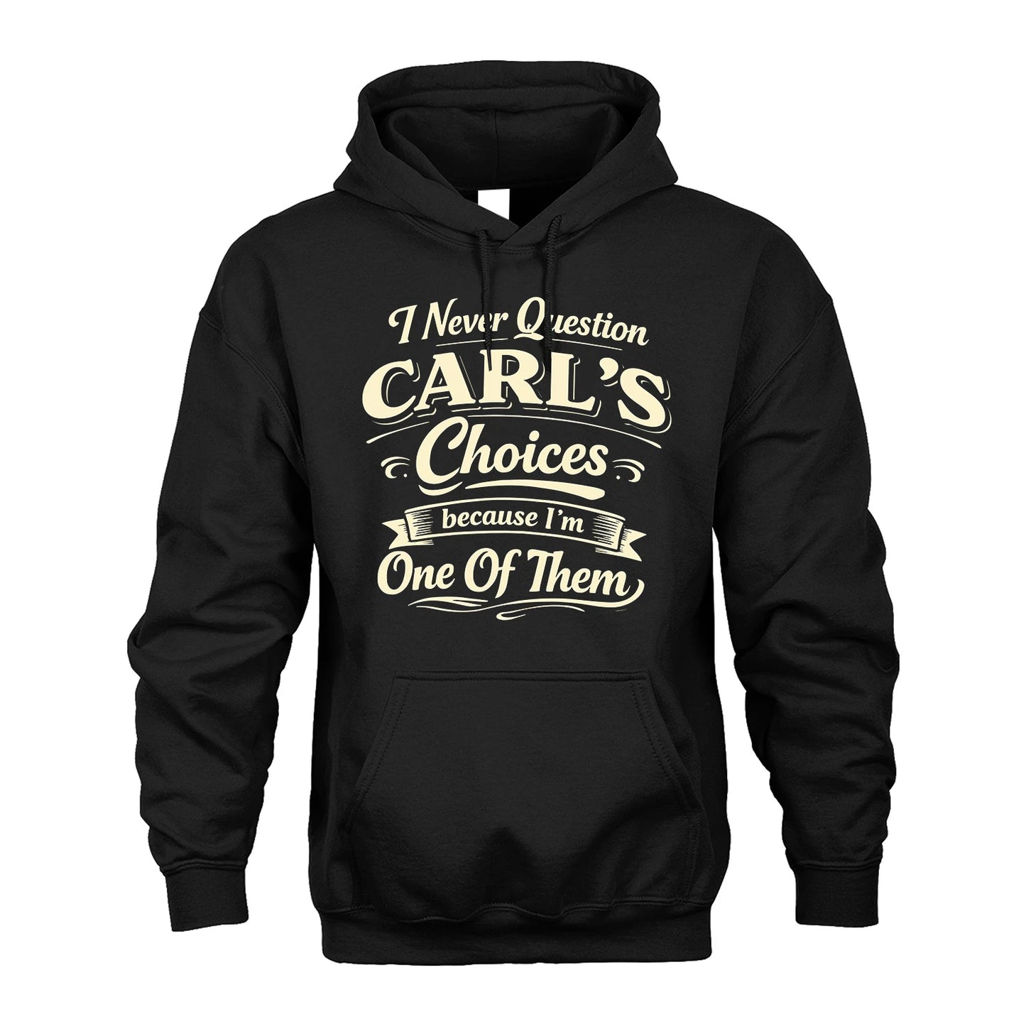 CARL 13K1-532 I Never Question... Choices Because I'm One Of Them