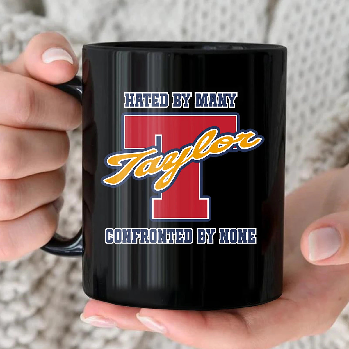 Hated By Many Confronted By None Cool Mug TAYLOR 13K1 MG16