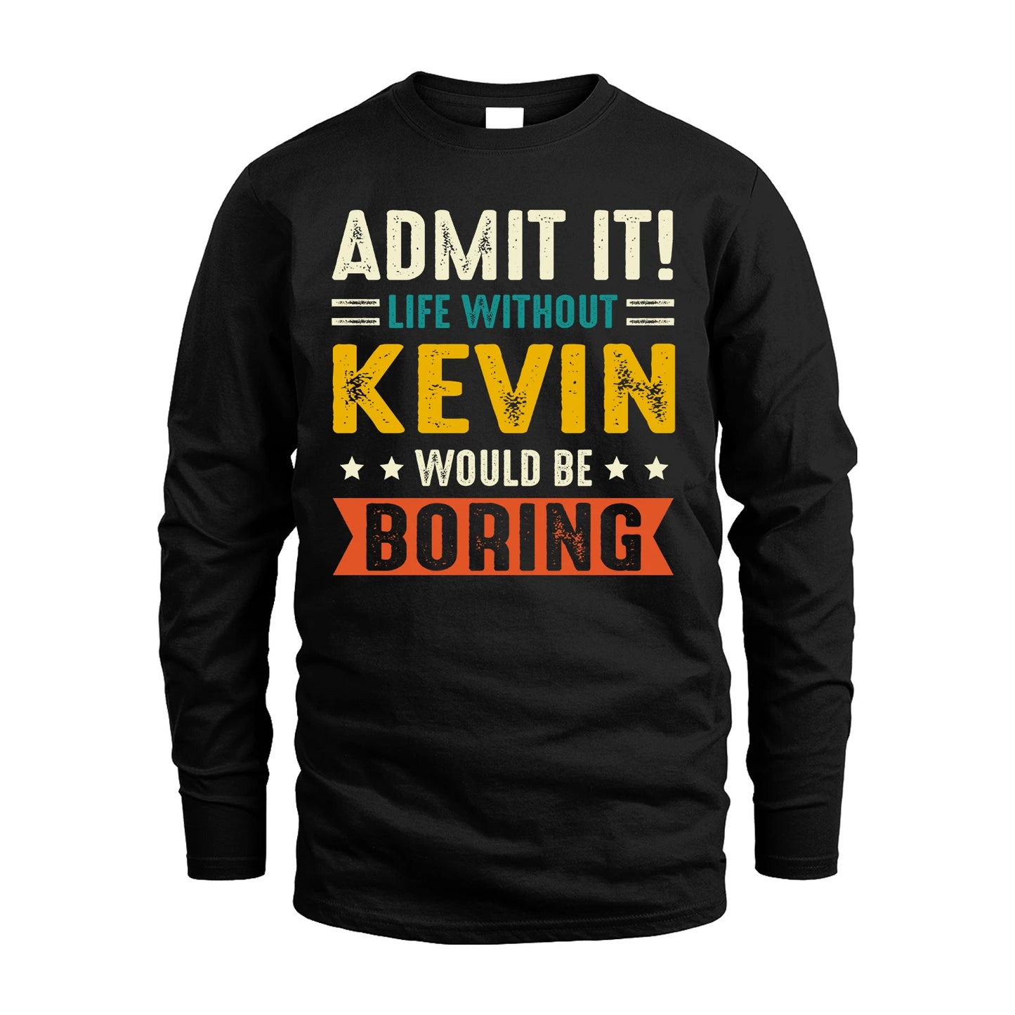 KEVIN 13K1-124–Personalized Funny Quote Apparel “Life Without NAME Would Be Boring”