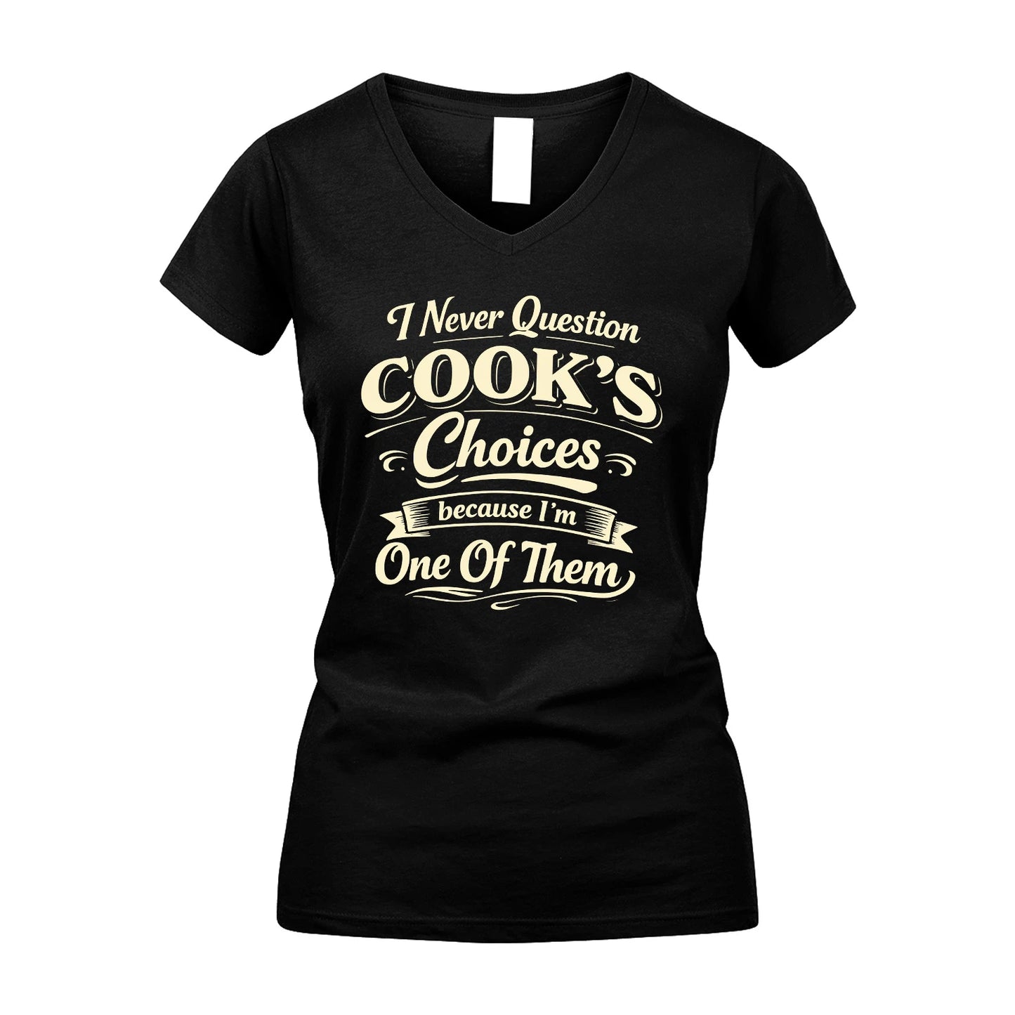 COOK 13K1-532 I Never Question... Choices Because I'm One Of Them