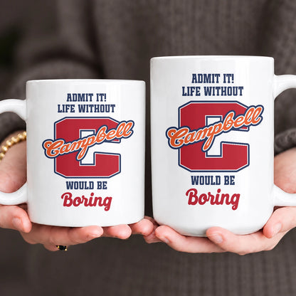 Admit It Life Without Your Name Would Be Boring Sporty Mug CAMPBELL 13K1 MG17