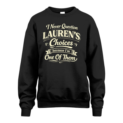 LAUREN 13K1-532 I Never Question... Choices Because I'm One Of Them