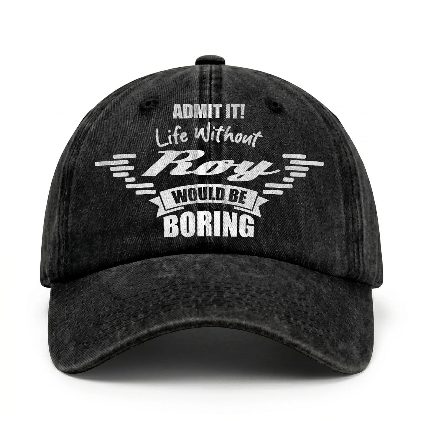 Admit It Life Without Your Name Would Be Boring Vintage Cap ROY 13K1 C44PF