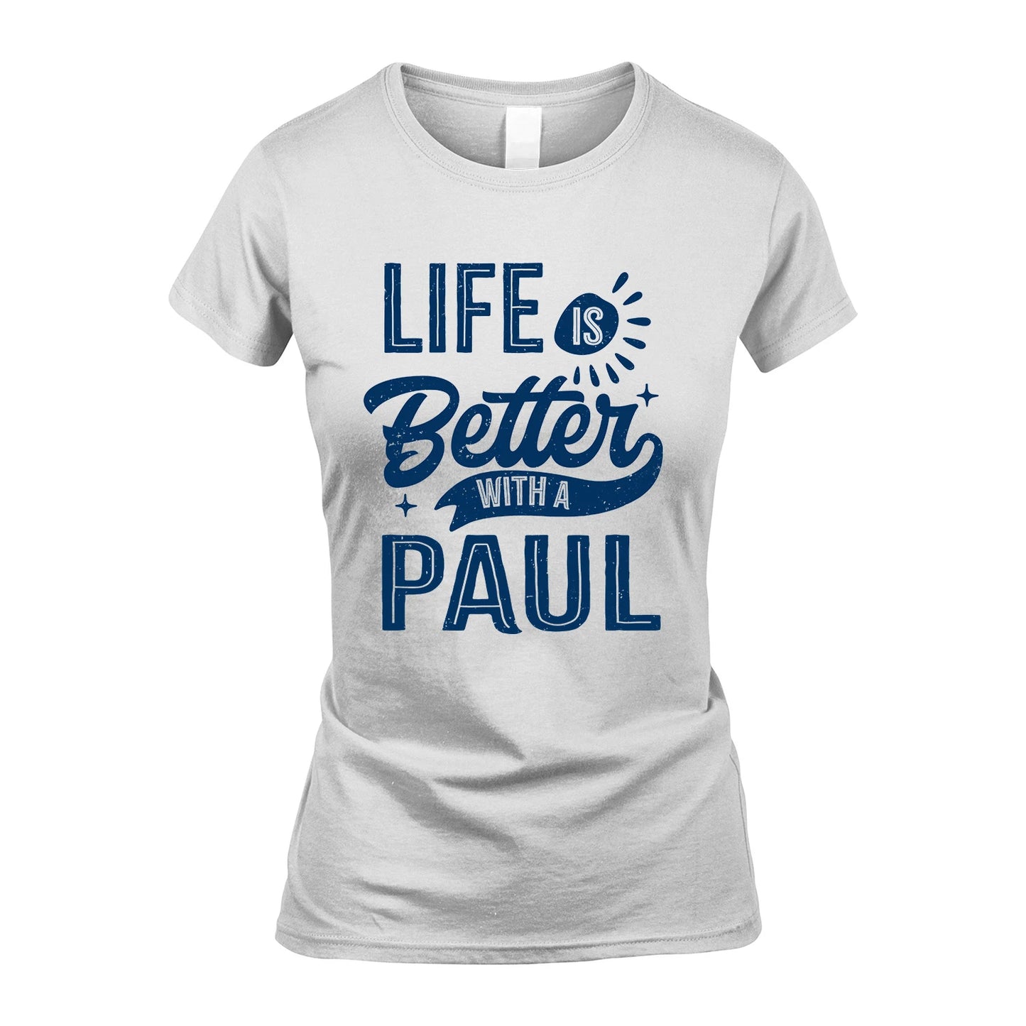 PAUL 13K1-116 Personalized Name Quote T-Shirt Life Is Better With Unisex Gift