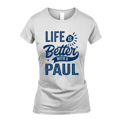 PAUL 13K1-116 Personalized Name Quote T-Shirt Life Is Better With Unisex Gift