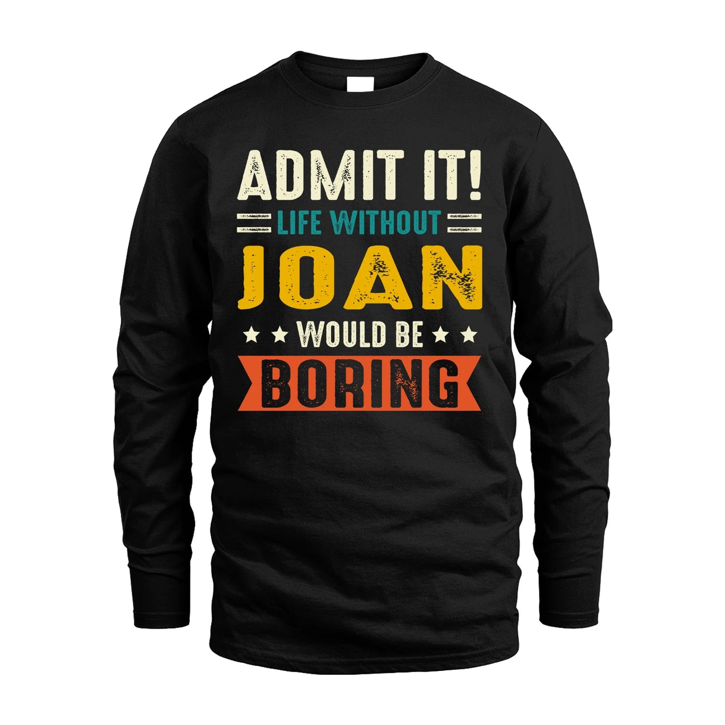 JOAN 13K1-124–Personalized Funny Quote Apparel “Life Without NAME Would Be Boring”