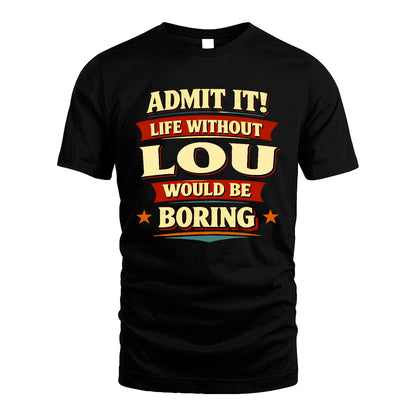 LOU 13K3-503 Personalized "Admit It Life Without..."