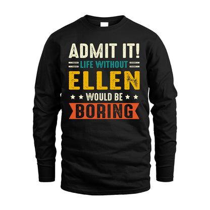 ELLEN 13K1-124–Personalized Funny Quote Apparel “Life Without NAME Would Be Boring”
