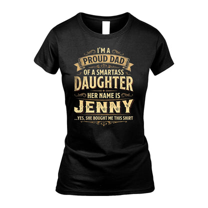 JENNY 13K1-356 I'm A Proud Dad Of A Smartass Daughter Her Name Is...