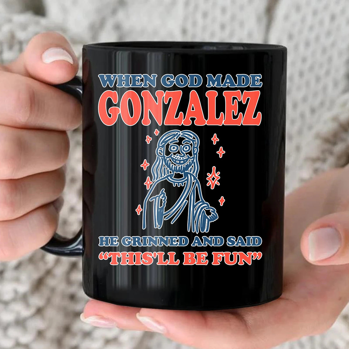 When God Made Your Name Funny Mug GONZALEZ 13K1 MG13