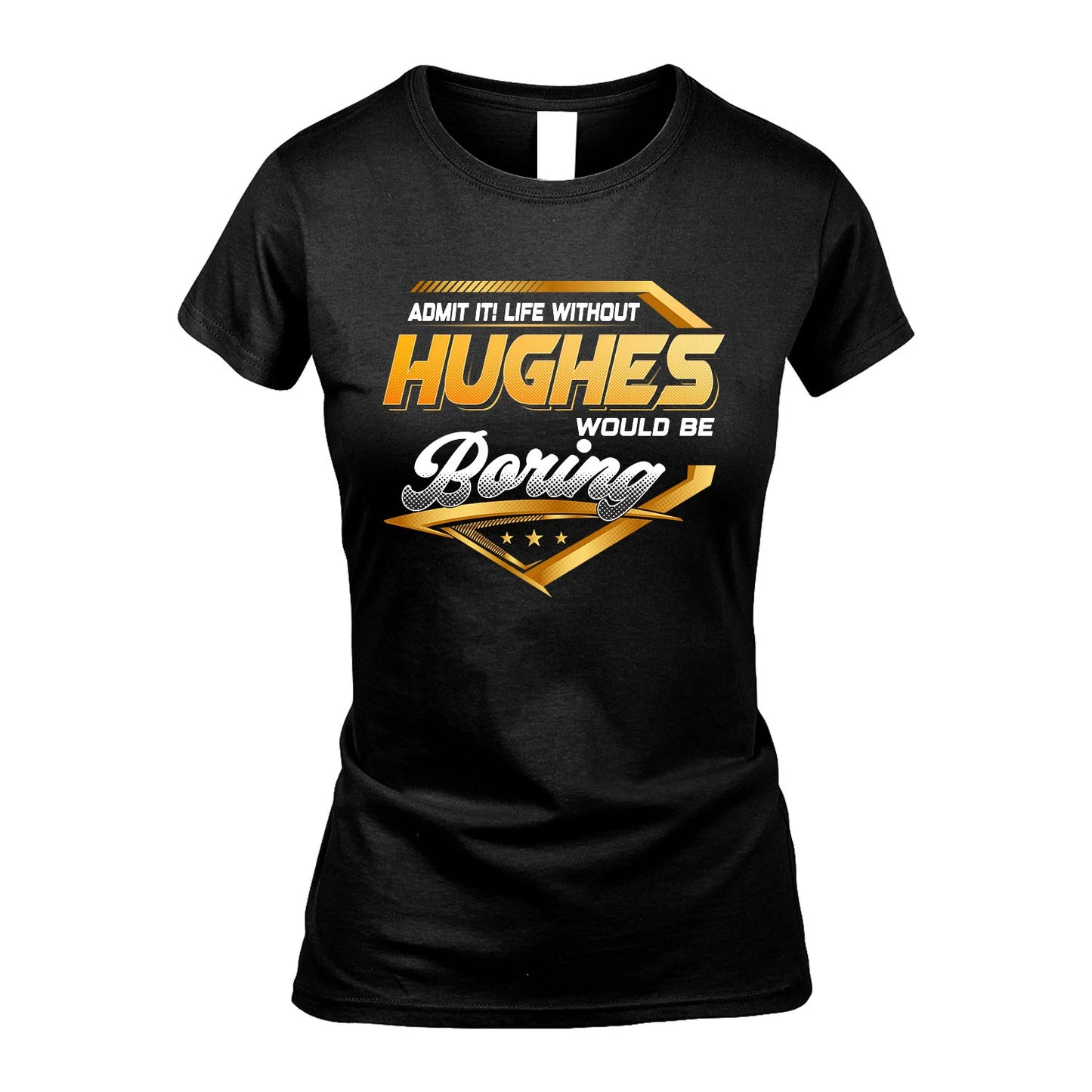 HUGHES 13K1-513 Personalized "Admit It! Life Without ... Would Be Boring"