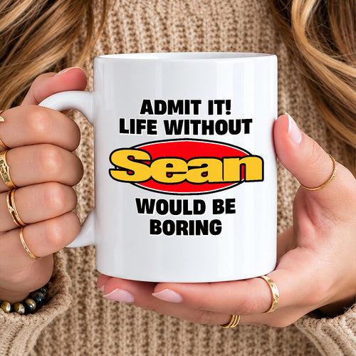 Admit It Life Without Your Name Would Be Boring Vintage Mug SEAN 13K1 MG11