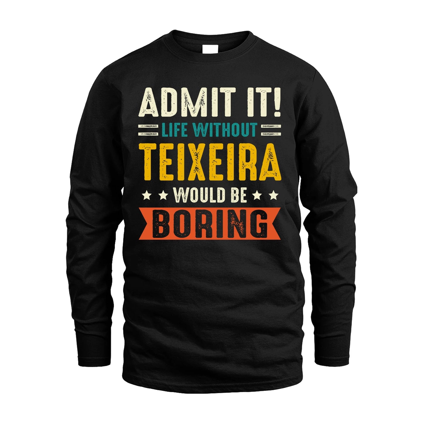 TEIXEIRA 13K2-124–Personalized Funny Quote Apparel “Life Without NAME Would Be Boring”