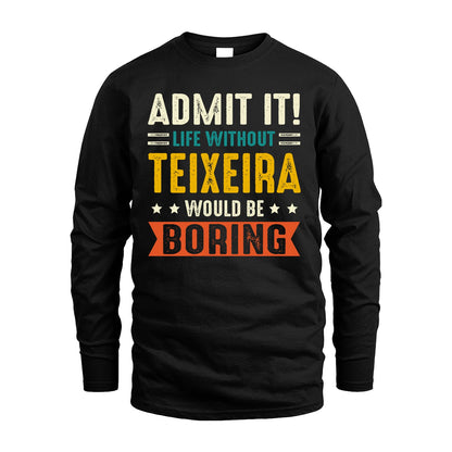 TEIXEIRA 13K2-124–Personalized Funny Quote Apparel “Life Without NAME Would Be Boring”