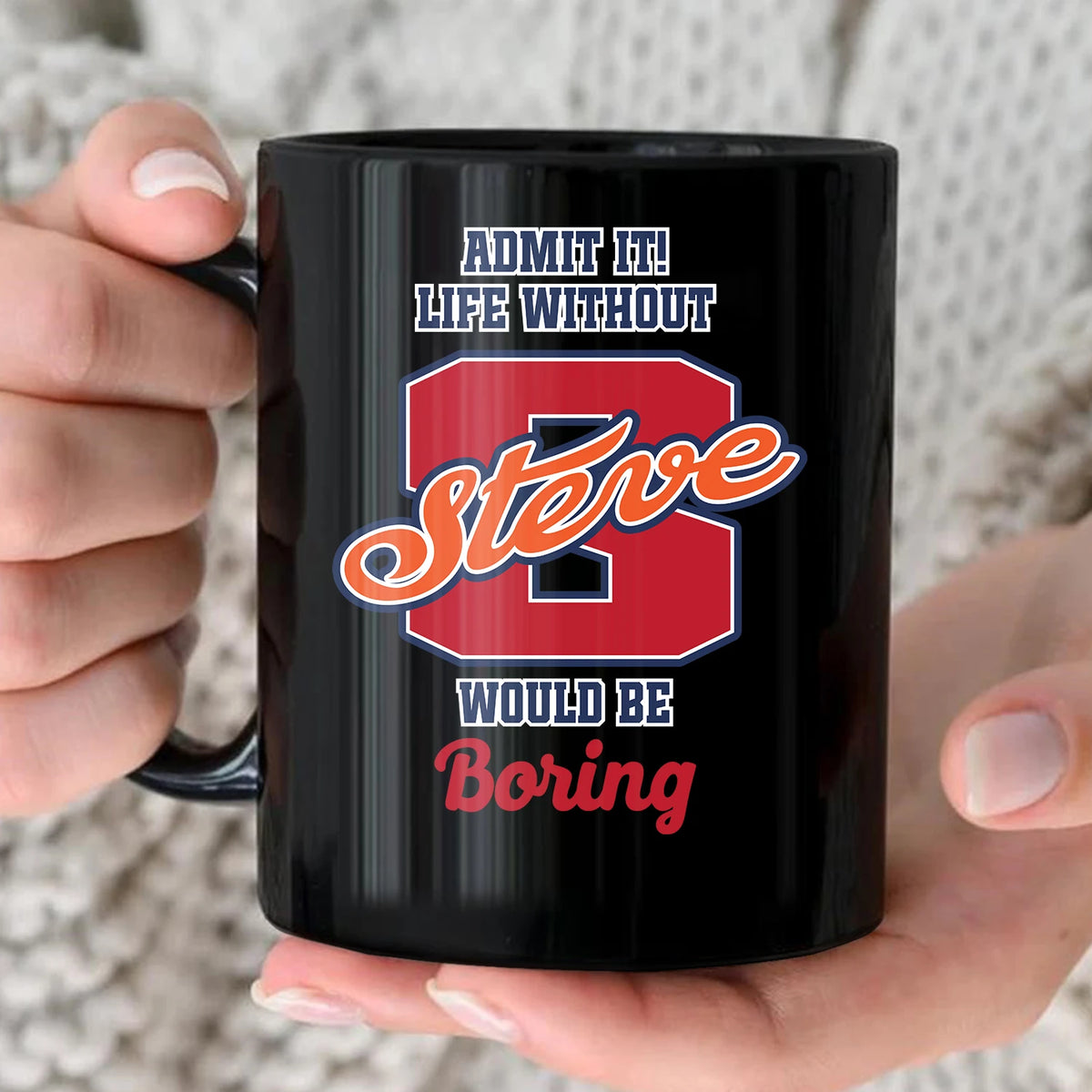 Admit It Life Without Your Name Would Be Boring Sporty Mug STEVE 13K1 MG17
