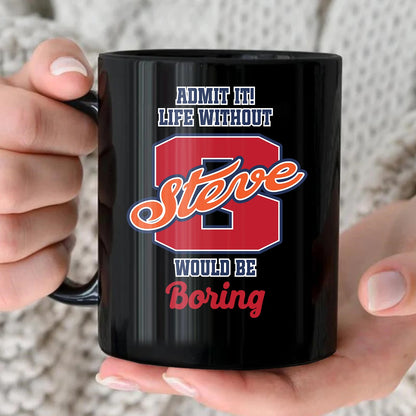 Admit It Life Without Your Name Would Be Boring Sporty Mug STEVE 13K1 MG17
