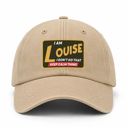 I Am Your Name I Don't Do That Keep Calm Thing Cap LOUISE 13K1 C54PF