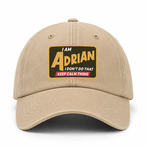 I Am Your Name I Don't Do That Keep Calm Thing Cap ADRIAN 13K1 C54PF