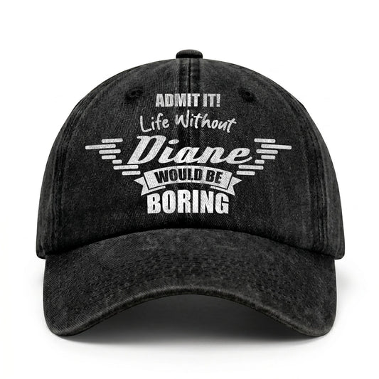 Admit It Life Without Your Name Would Be Boring Vintage Cap DIANE 13K1 C44PF