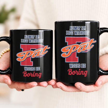 Admit It Life Without Your Name Would Be Boring Sporty Mug PAT 13K1 MG17