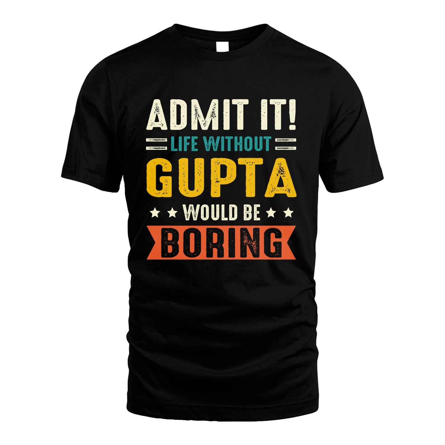 GUPTA 13K1-124–Personalized Funny Quote Apparel “Life Without NAME Would Be Boring”