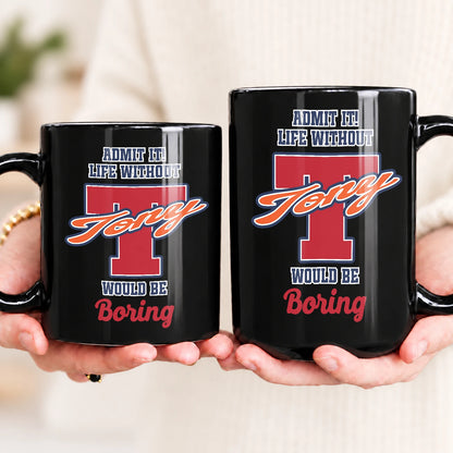 Admit It Life Without Your Name Would Be Boring Sporty Mug TONY 13K1 MG17
