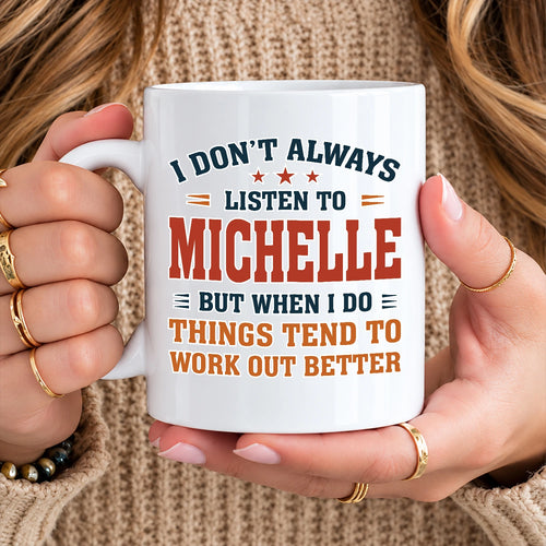 I Don’t Always Listen to Your Name Funny Mug MICHELLE 13K1 MG12