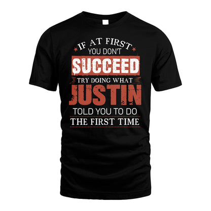 JUSTIN 13K1-82–Personalized Funny Quote Apparel “If At First You Don’t Succeed”