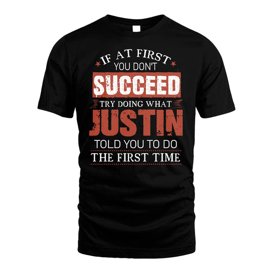 JUSTIN 13K1-82–Personalized Funny Quote Apparel “If At First You Don’t Succeed”